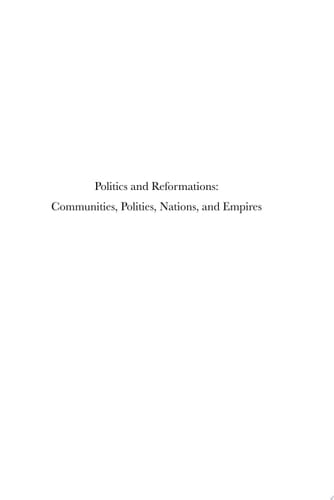 Politics and Reformations: Communities, Polities, Nations, and Empires Essays in Honor of Thomas A. Brady, Jr.