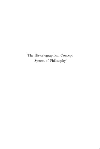 The Historiographical Concept 'System of Philosophy' Its Origin, Nature, Influence and Legitimacy