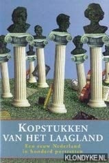 Kopstukken van het laagland: Een eeuw Nederland in honderd portretten (Dutch Edition)