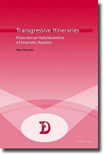 Transgressive Itineraries: Postcolonial Hybridizations of Dramatic Realism (Dramaturgies)