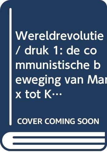 Wereldrevolutie de communistische beweging van Marx tot Kim Jong Il