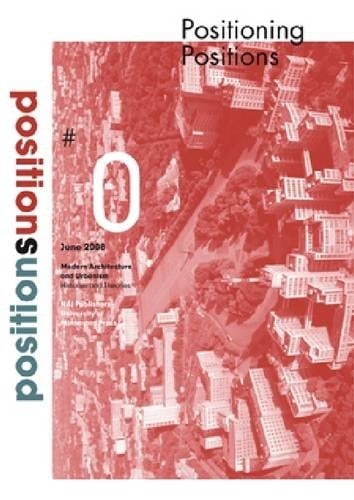 Positioning Positions Modern Architecture and Urbanism, Histories and Theories