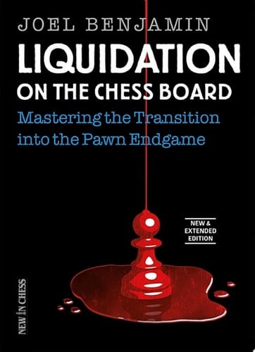 Liquidation on the Chess Board New & Extended Mastering the Transition into the Pawn Endgame