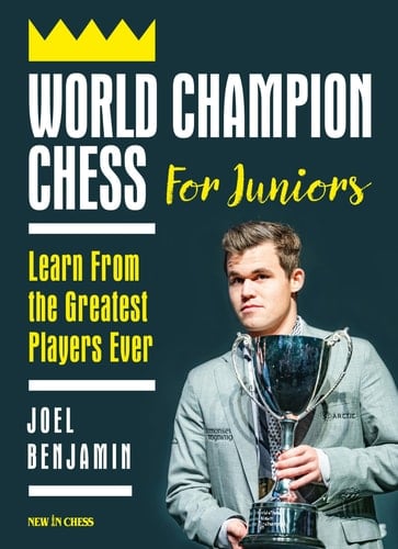 World Champion Chess for Juniors Learn from the Greatest Players Ever