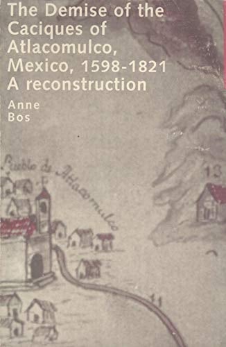 The demise of the caciques of Atlacomulco, Mexico, 1598-1821: A reconstruction (CNWS publications)