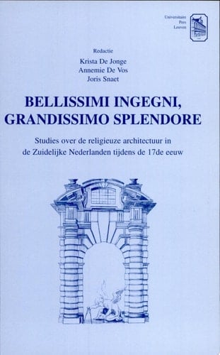 Bellissimi ingegni, grandissimo splendore studies over de religieuze architectuur in de zuidelijke Nederlanden tijdens de 17de eeuw