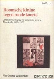 Roomsche kinine tegen roode koorts: Arbeidersbeweging en katholieke kerk in Maastricht, 1880-1920 (De Nederlandse arbeidersbeweging) (Dutch Edition)