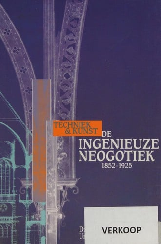 De ingenieuze neogotiek techniek & kunst, 1825-1925