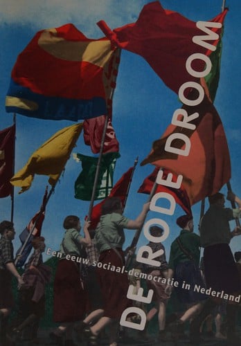 De Rode droom een eeuw sociaal-democratie in Nederland : een essay en een beeldverhaal