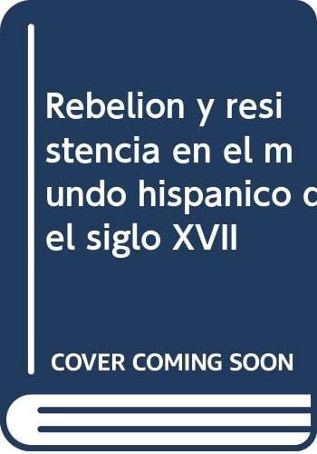 Rebelión y resistencia en el mundo hispánico del siglo XVII: Actas del coloquio internacional, Lovaina, 20-23 de noviembre de 1991 (Avisos de Flandes) (Spanish Edition)