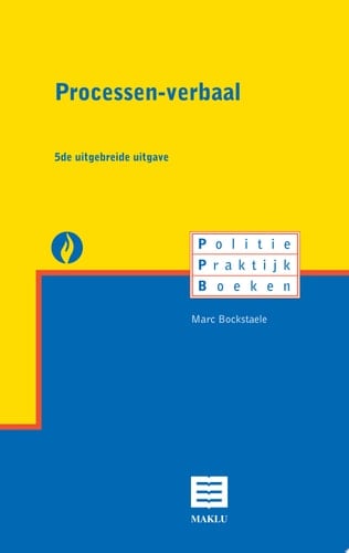 Processen-verbaal (5de uitgebreide uitgave) (Reeks Politie Praktijk Boeken)