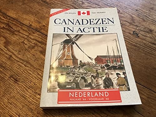 Canadezen in actie Nederland najaar '44-voorjaar '46
