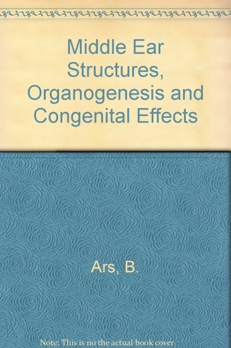 Middle Ear Structures, Organogenesis and Congenital Defects