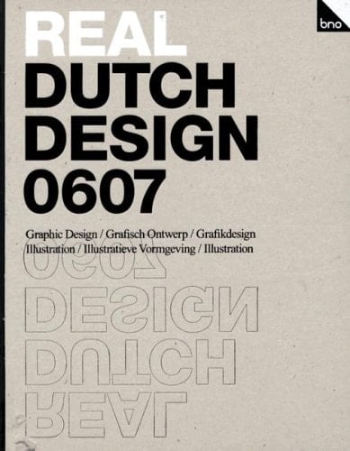 Real Dutch Design 0607 A Survey of Members of the Association of Dutch Designers BNO and Their Work. Graphic design