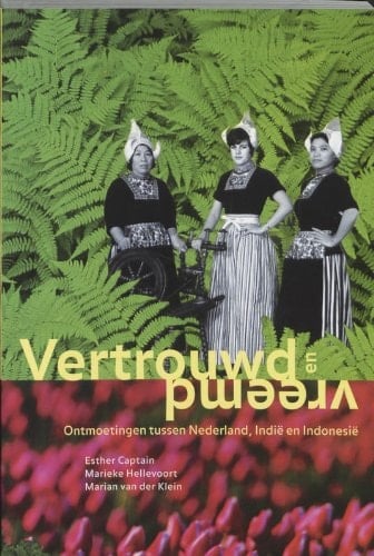 Vertrouwd en vreemd ontmoetingen tussen Nederland, Indië en Indonesië