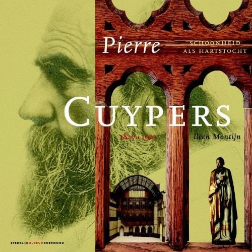 Pierre Cuypers, 1827-1921 schoonheid als hartstocht