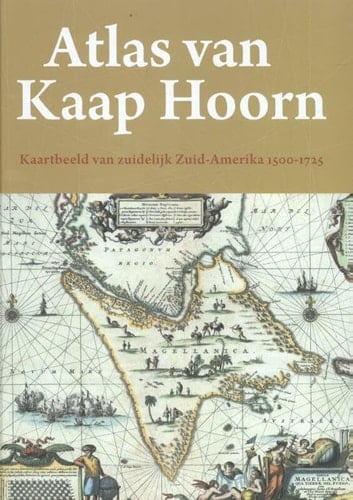 Atlas van Kaap Hoorn kaartbeeld van zuidelijk Zuid-Amerika 1500-1725
