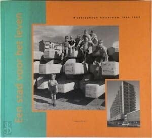 Een stad voor het leven wederopbouw Rotterdam 1940-1965