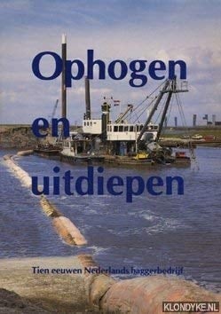 Ophogen en uitdiepen tien eeuwen Nederlands baggerbedrijf