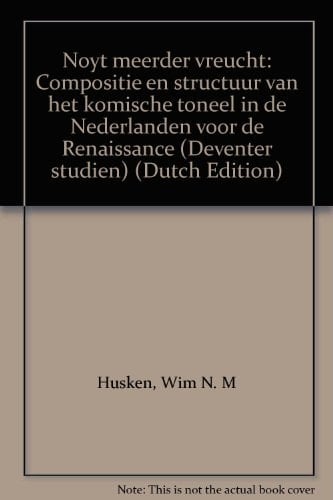Noyt meerder vreucht: Compositie en structuur van het komische toneel in de Nederlanden voor de Renaissance (Deventer studiën) (Dutch Edition)