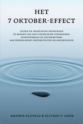Het 7 oktober-effect: Joodse en Israëlische ervaringen te midden van anti-Israëlische stromingen, zionistenhaat en antisemitisme aan Nederlandse universiteiten en hogescholen (Dutch Edition)