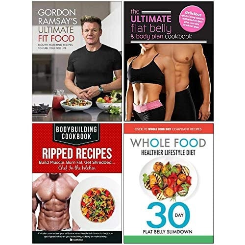 Gordon Ramsay Ultimate Fit Food [Hardcover], Ultimate Flat Belly & Body Plan Cookbook, Bodybuilding Cookbook Ripped Recipes, Whole Food Healthier Lifestyle Diet 4 Books Collection Set