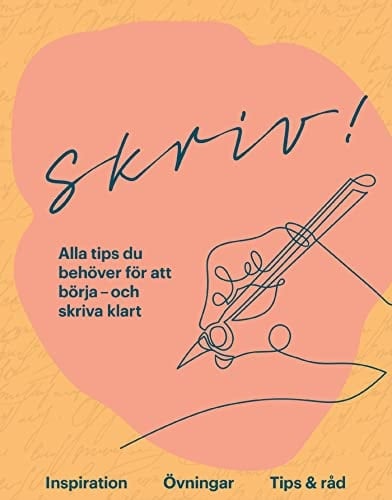 Skriv! Alla tips du behöver för att börja - och skriva klart