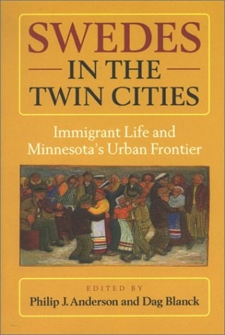 Swedes in the Twin Cities: Immigrant Life and Minnesota's Urban Frontier (Studia Multiethnica Upsaliensia, 14)