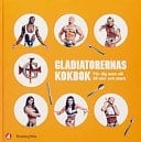 Gladiatorernas kokbok - för dig som vill bli stor och stark