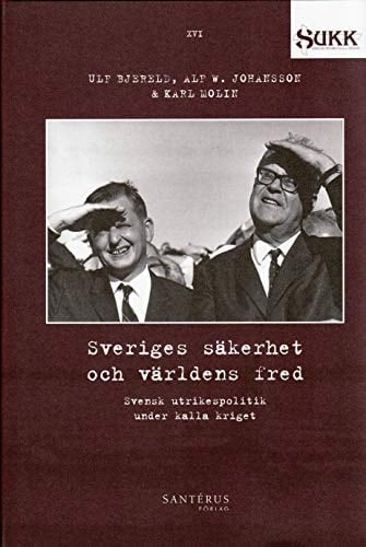 Sveriges säkerhet och världens fred - Svensk utrikespolitik under kalla kri