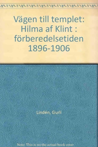 Vägen till templet Hilma af Klint : förberedelsetiden 1896-1906