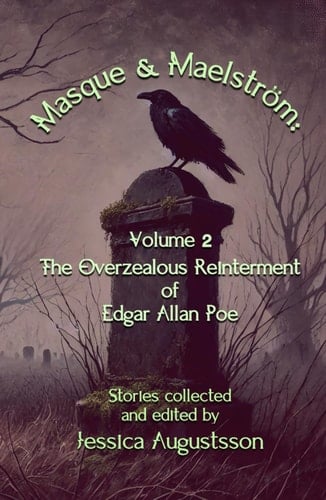 Masque & Maelström Volume 2: The Overzealous Reinterment of Edgar Allan Poe