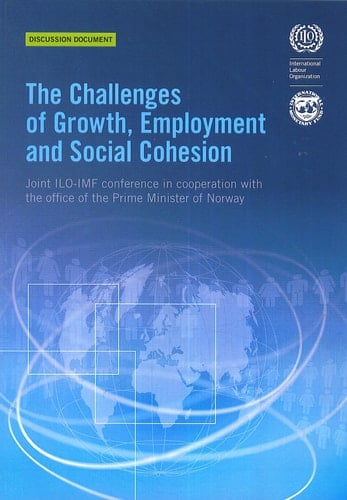 The Challenges of Growth, Employment and Social Cohesion Joint ILO-IMF Conference in Cooperation with the Office of the Prime Minister of Norway