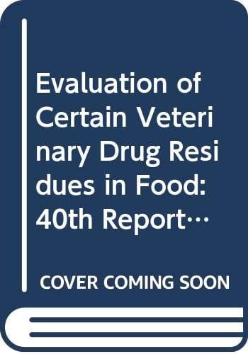 Evaluation of Certain Veterinary Drug Residues in Food Fourtieth Report of the Joint FAO/WHO Expert Committee on Food Additives