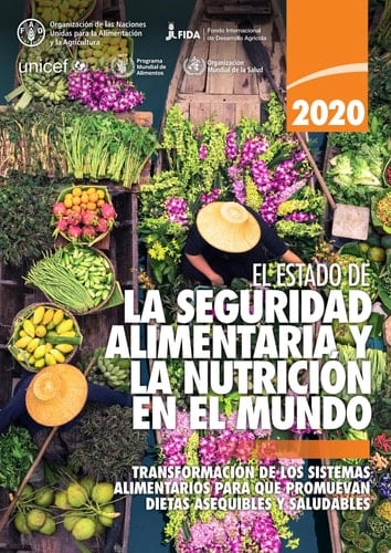 El estado de la seguridad alimentaria y la nutrición en el mundo 2020 Transformación de los sistemas alimentarios para que promuevan dietas asequibles y saludables