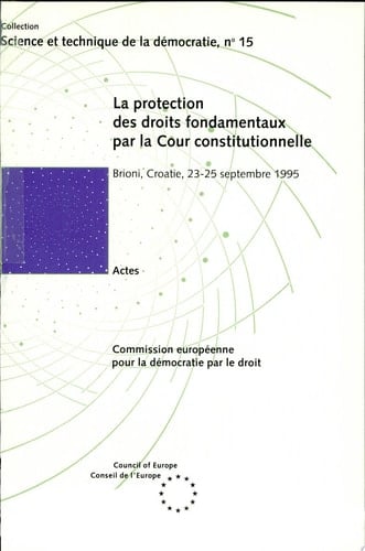 La protection des droits fondamentaux par la Cour constitutionnelle Actes du Séminaire UniDem organisé à Brioni, Croatie, du 23 au 25 septembre 1995