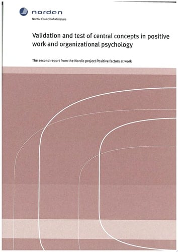 Validation and Test of Central Concepts in Positive Work and Organizational Psychology The Second Report from the Nordic Project Positive Factors at Work
