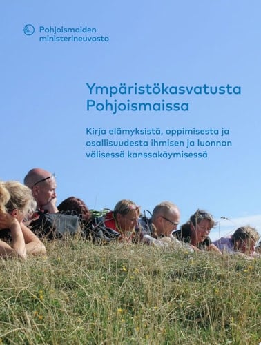 Ympäristökasvatusta Pohjoismaissa: Kirja elämyksistä, oppimisesta ja osallisuudesta ihmisen ja luonnon välisessä kanssakäymisessä