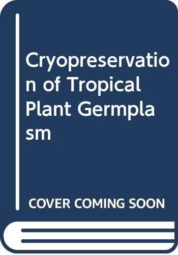 Cryopreservation of Tropical Plant Germplasm