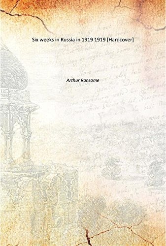 Six Weeks In Russia In 1919 1919
