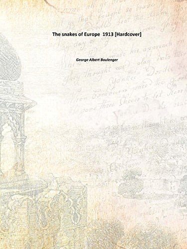 The snakes of Europe 1913 [Hardcover]