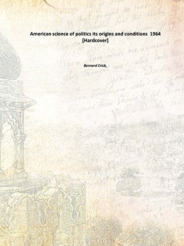 American science of politics its origins and conditions 1964 [Hardcover]