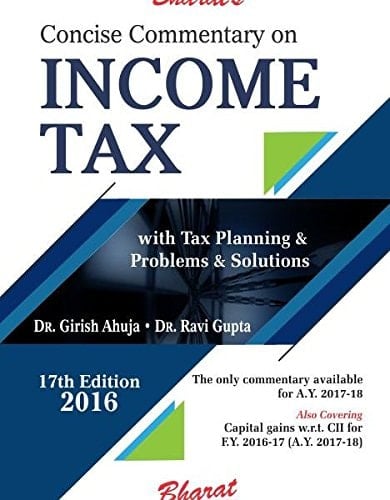 Bharat's Concise Commentary on Income Tax With Tax Planning/problems & Solutions as Amended by the Finance Act, 2016