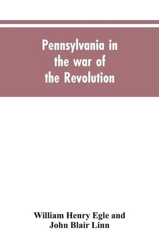 Pennsylvania in the War of the Revolution, Battalions and Line. 1775-1783