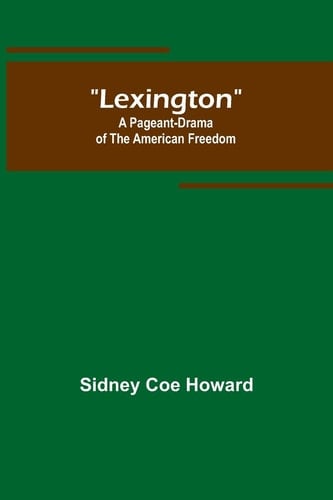 Lexington A Pageant-Drama of the American Freedom