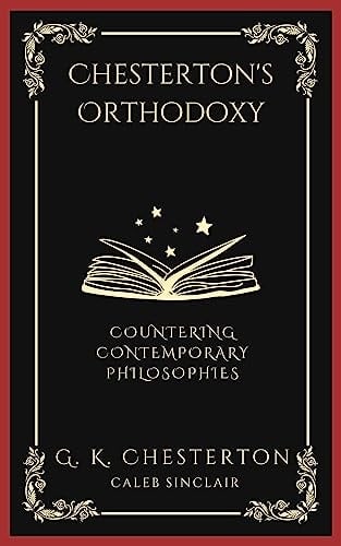 Chesterton's Orthodoxy: Countering Contemporary Philosophies (Grapevine Press)
