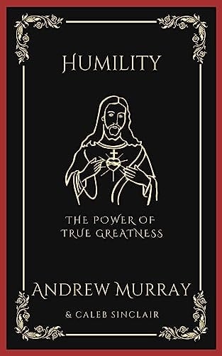 Humility: The Power of True Greatness (Grapevine Press)