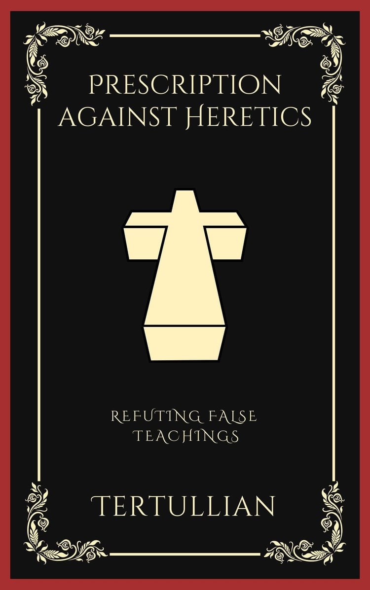 Prescription against Heretics: Refuting False Teachings (Grapevine Press)