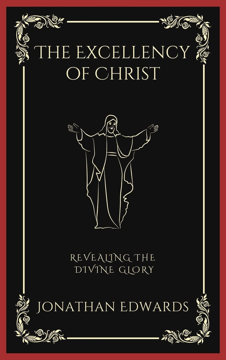 The Excellency of Christ: Revealing the Divine Glory (Grapevine Press)