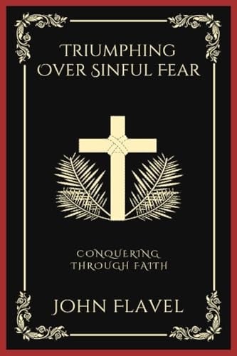 Triumphing Over Sinful Fear: Conquering through Faith (Grapevine Press)